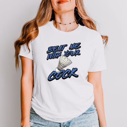 Beat Me With Your Cock T-Shirt