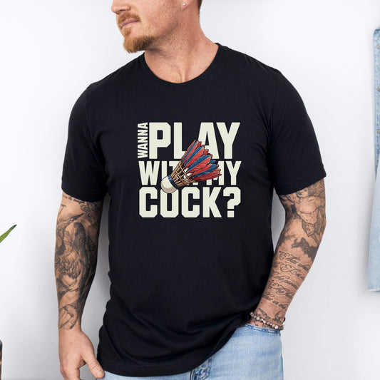 Wanna Play With My Cock T-Shirt