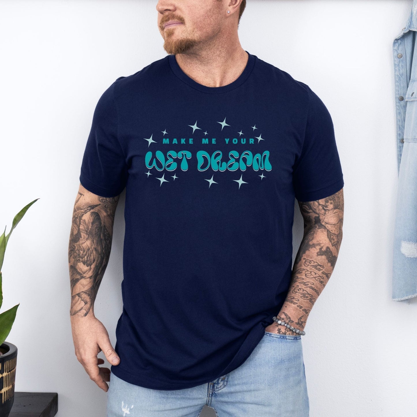 Make Me Your Wet Dream T-Shirt