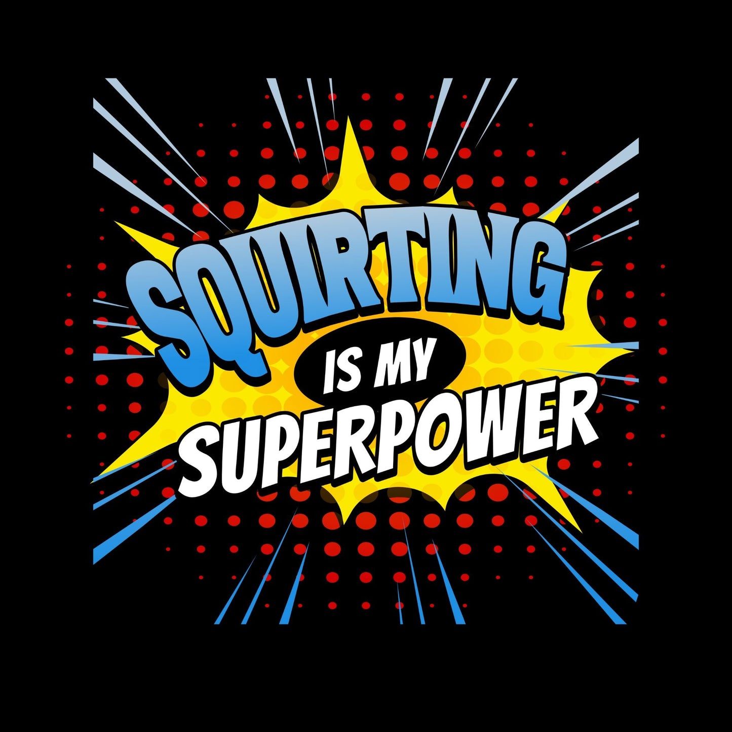 a black background with the words squirting is my super power
