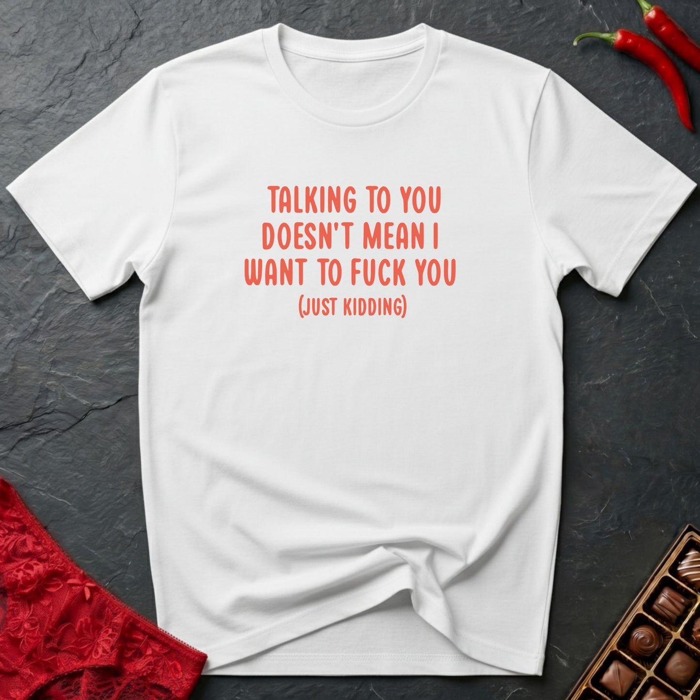 Doesn't Mean I Want To Fuck You (Just Kidding) T-Shirt