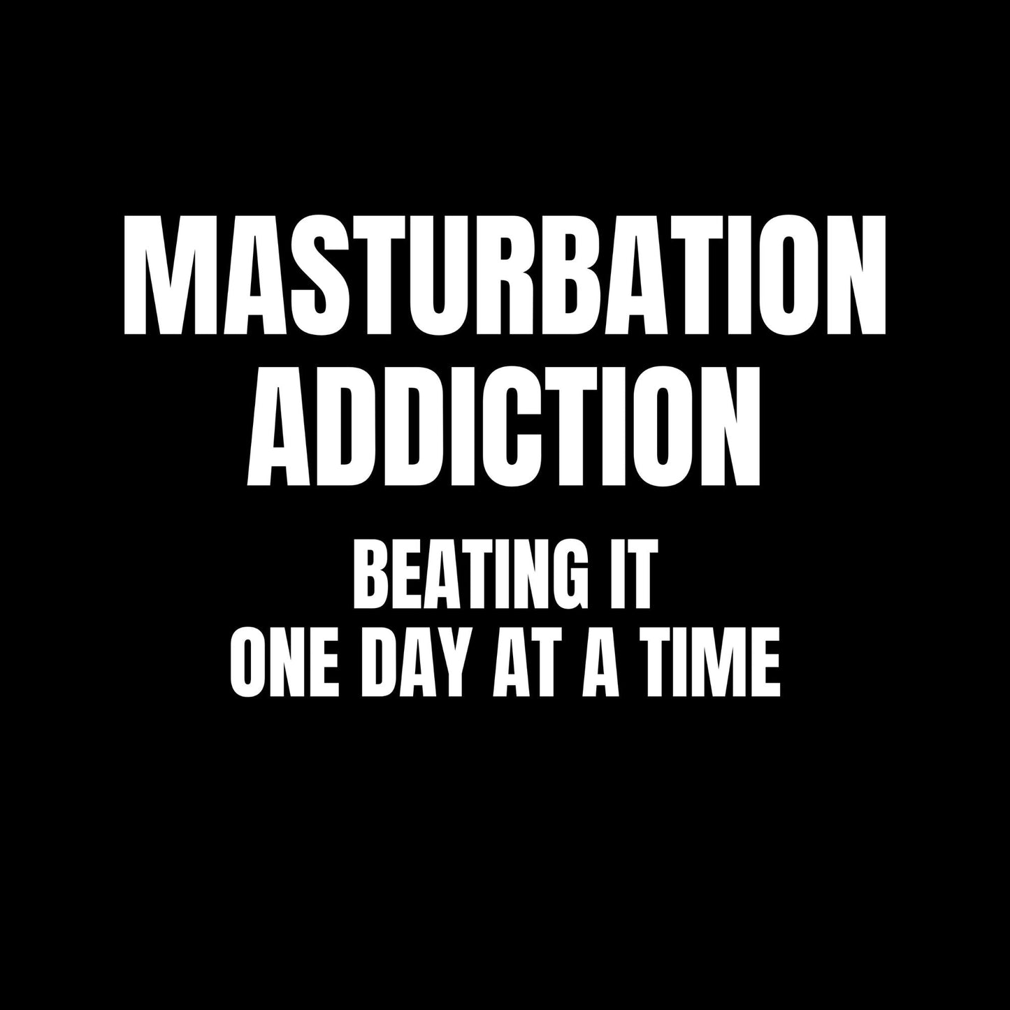 a black and white photo with the words masurbation addition