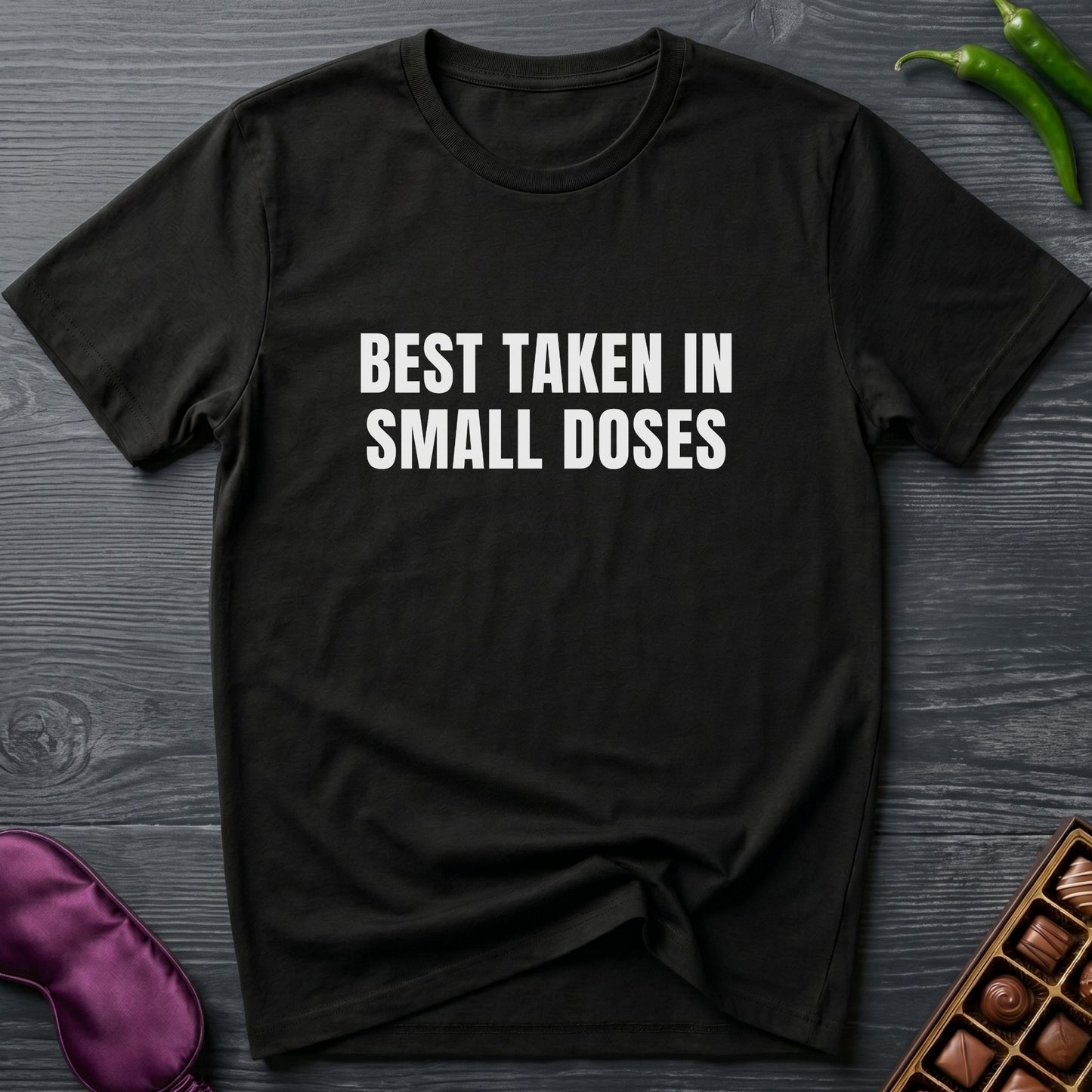 Best Taken In Small Doses T-Shirt