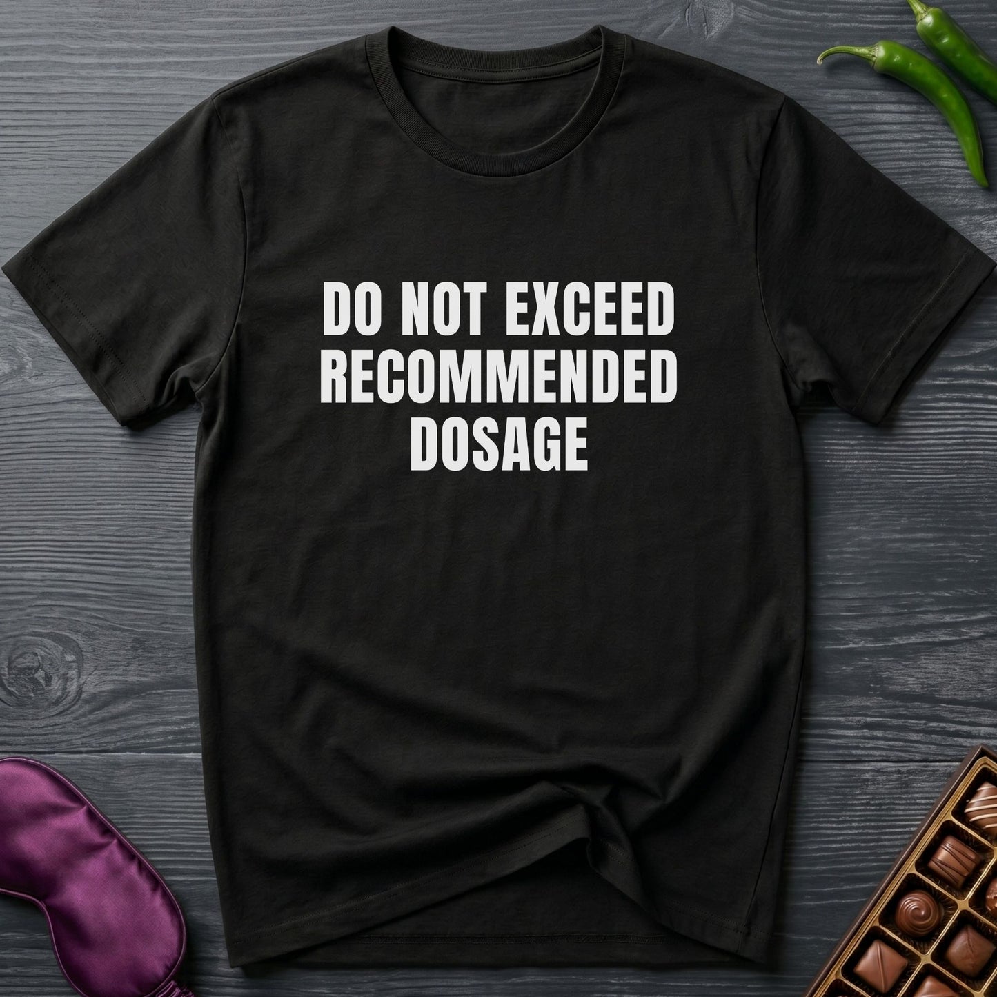 Do Not Exceed Recommended Dosage T-Shirt