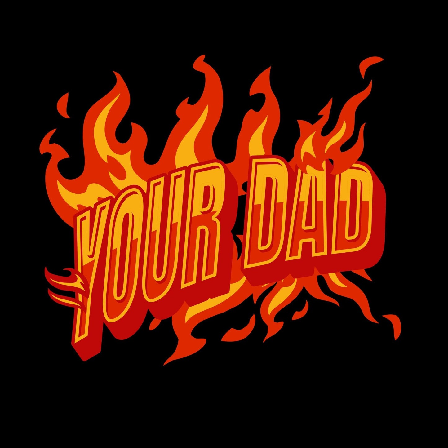 a red and yellow text that says your dad
