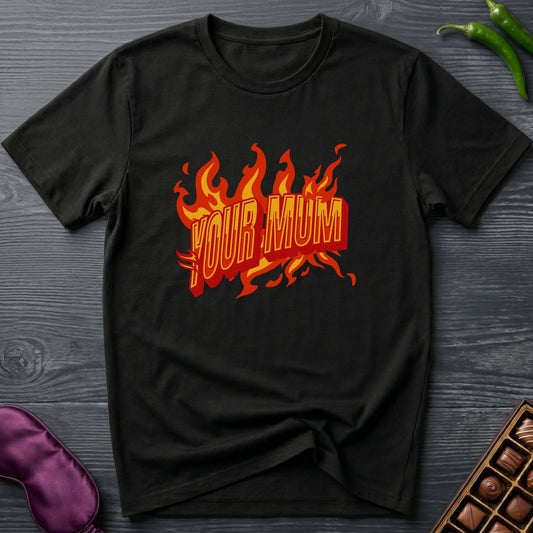 Your Mum Fire T-Shirt