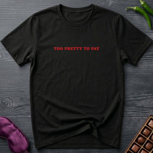 Too Pretty To Pay T-Shirt
