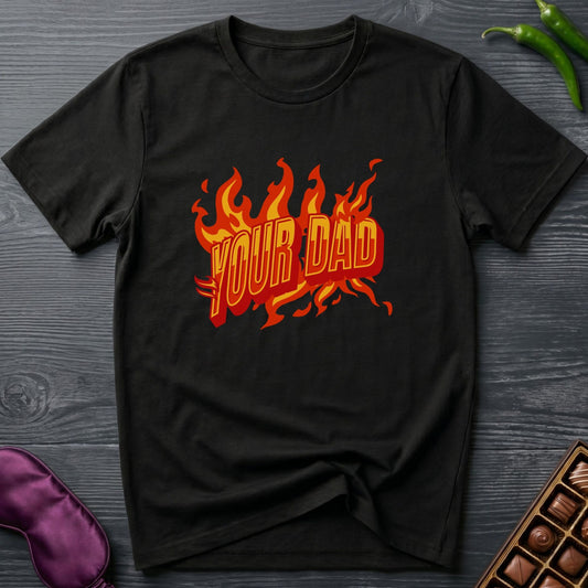Your Dad Fire T-Shirt