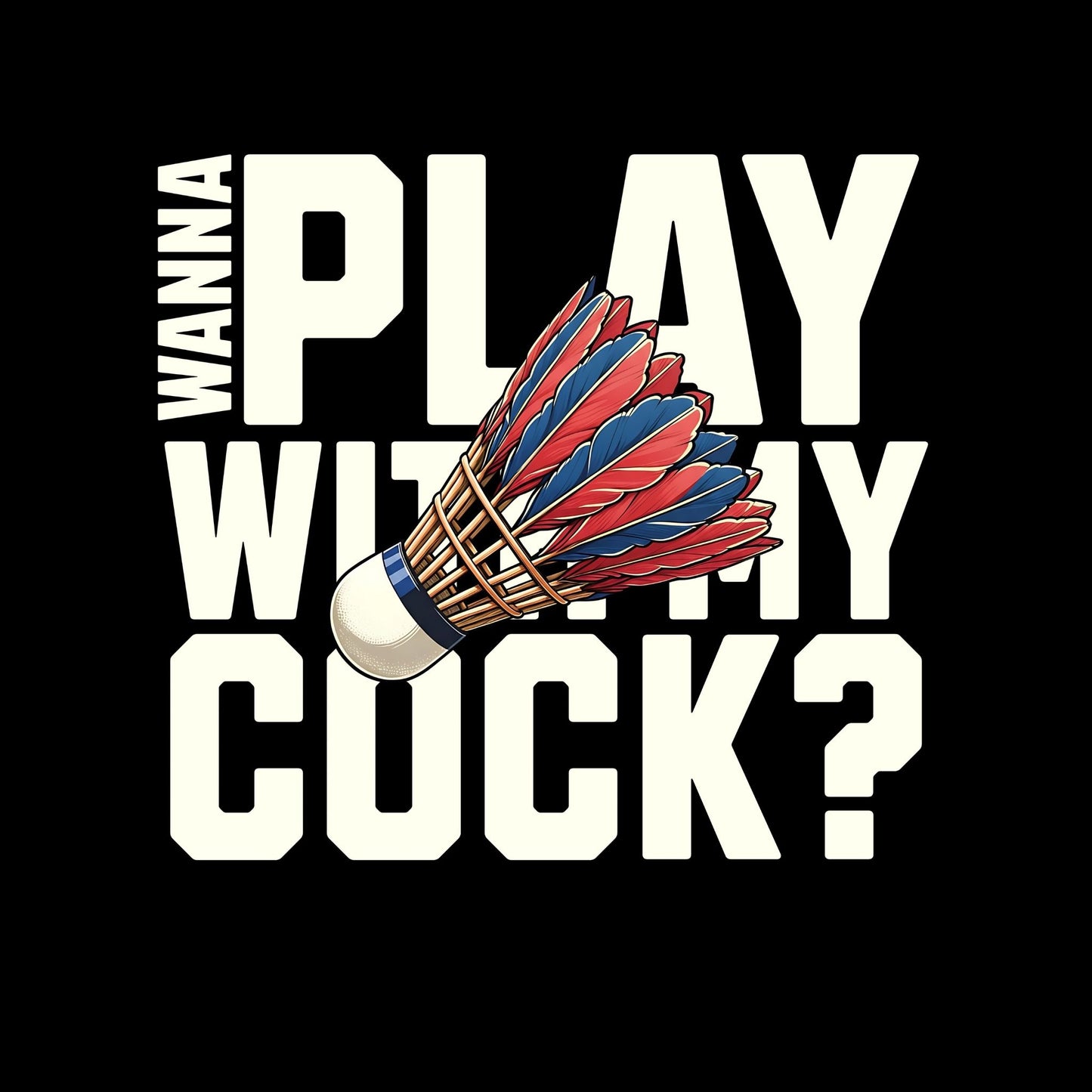 Wanna Play With My Cock T-Shirt
