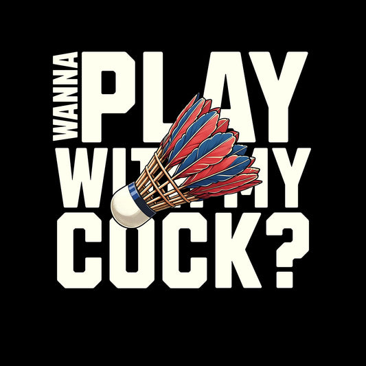 Wanna Play With My Cock T-Shirt