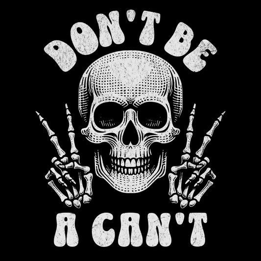 Don't Be A Can't T-Shirt