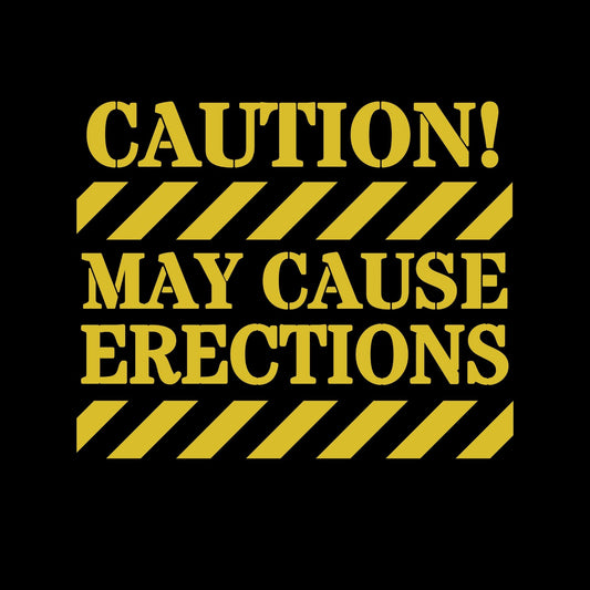 Caution May Cause Erections T-Shirt