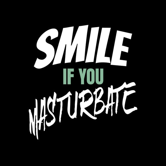 Smile If You Masturbate T-Shirt
