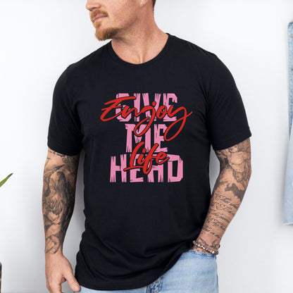 Enjoy Life - Give Me Head T-Shirt