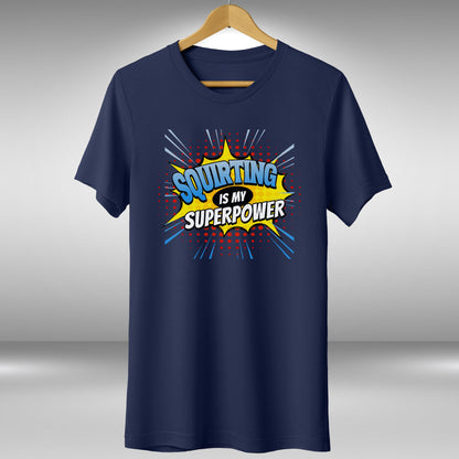 Squirting Is My Superpower T-Shirt