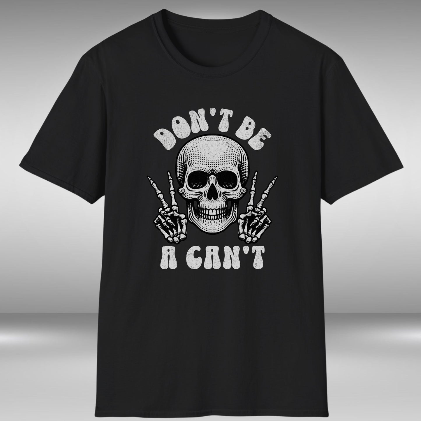 Don't Be A Can't T-Shirt