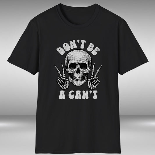 Don't Be A Can't T-Shirt