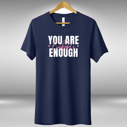 a t - shirt that says you are enough