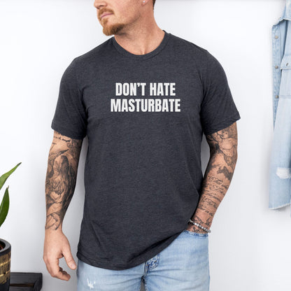 a man wearing a don't hate mascubate t - shirt