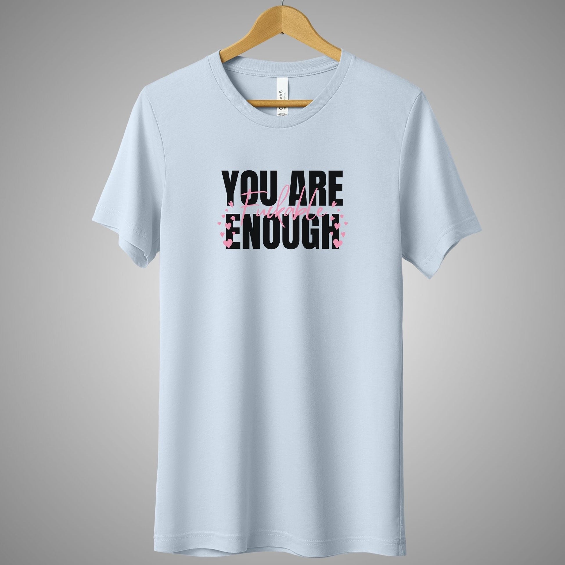 a t - shirt that says you are enough