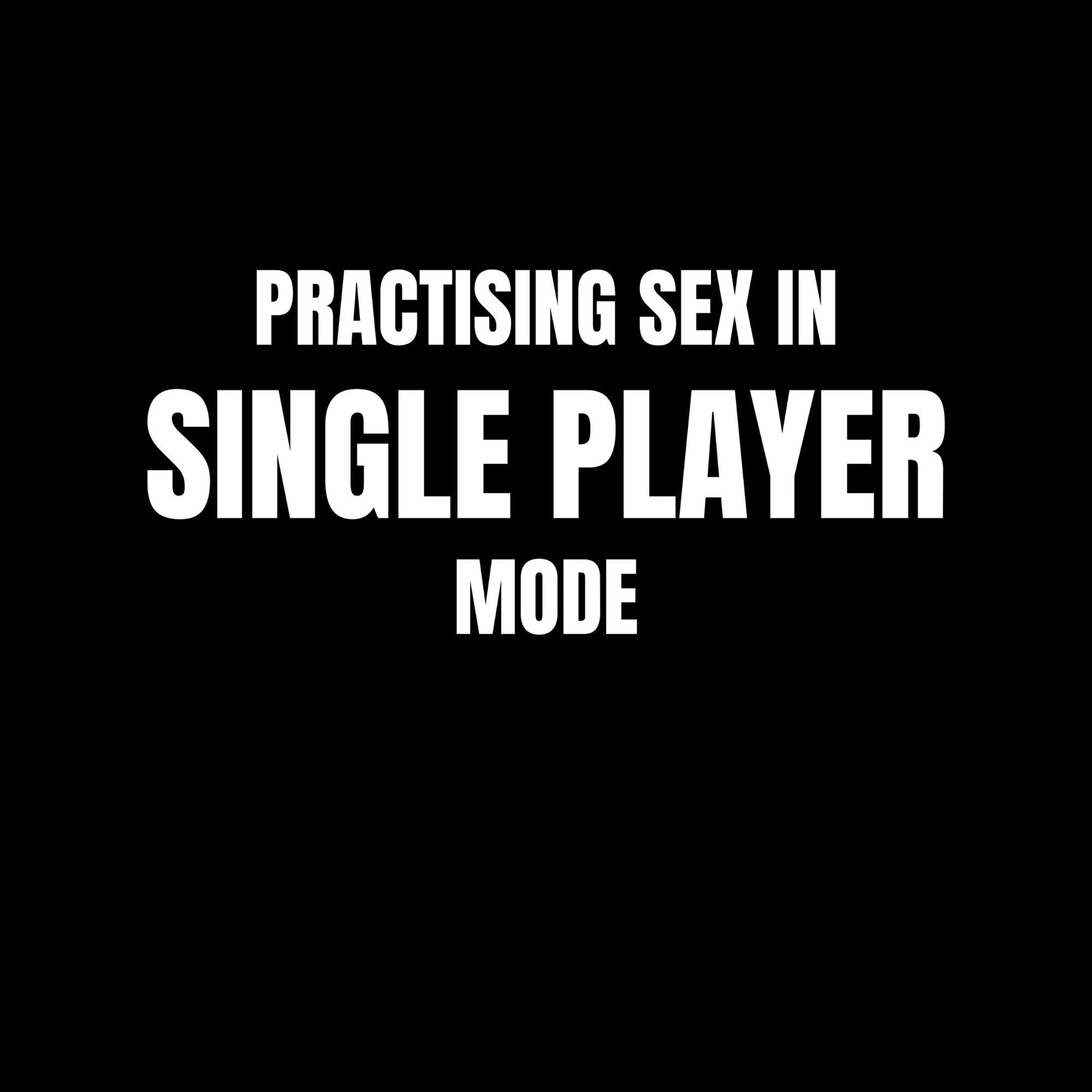 a black and white photo with the words practicing sex in single player mode