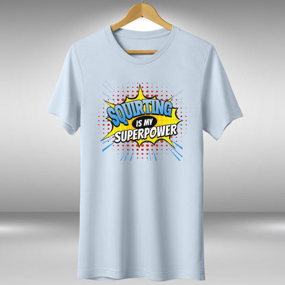 Squirting Is My Superpower T-Shirt