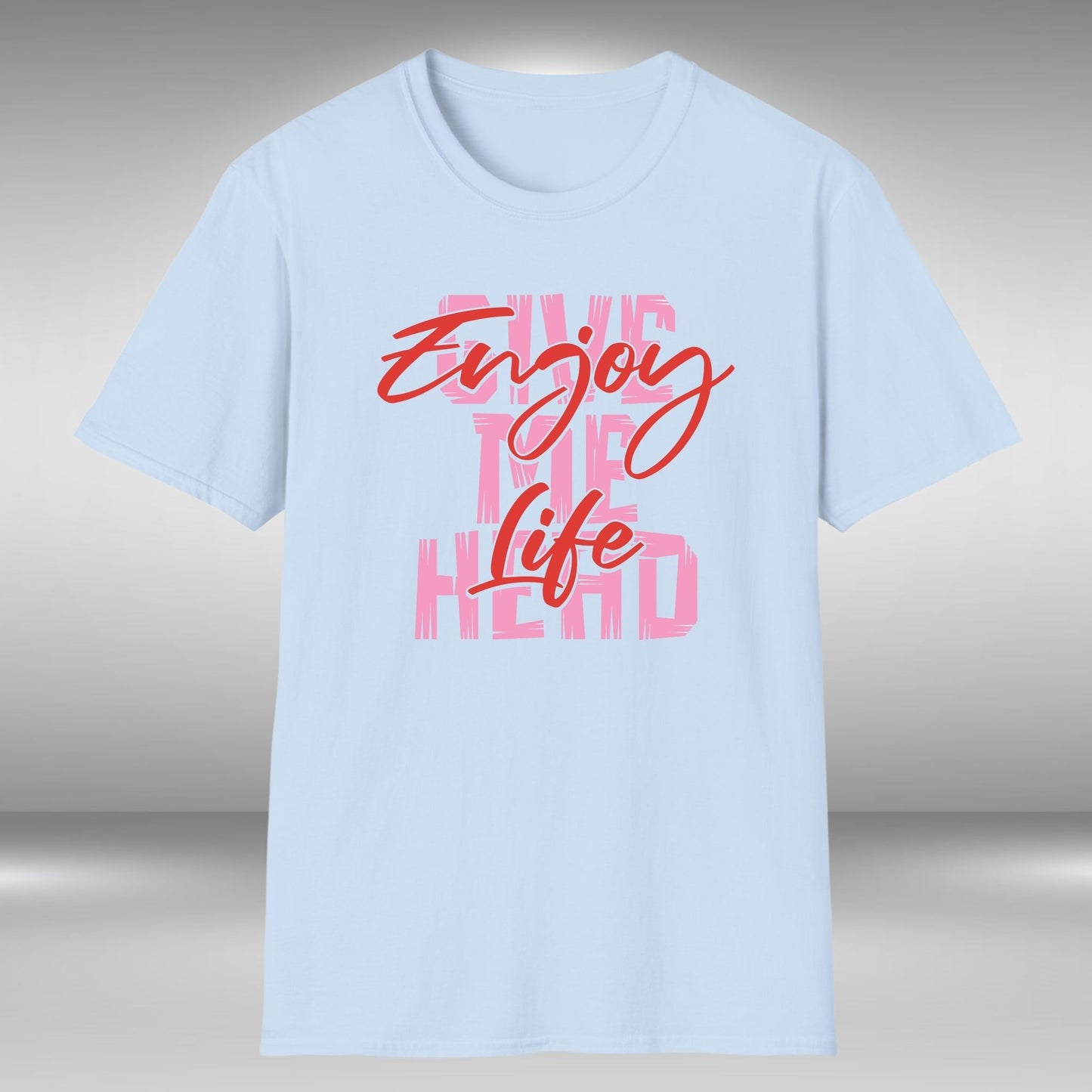 Enjoy Life - Give Me Head T-Shirt