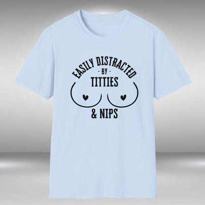 Easily Distracted By Titties & Nips T-Shirt