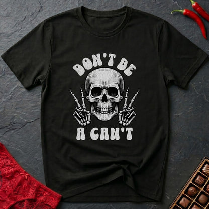 Don't Be A Can't T-Shirt