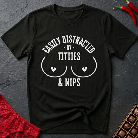 Easily Distracted By Titties & Nips T-Shirt