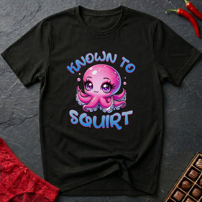 Known To Squirt T-Shirt