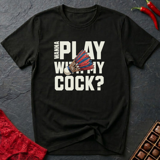 Wanna Play With My Cock T-Shirt