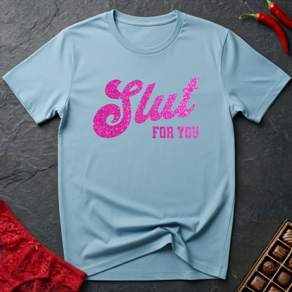 Slut For You T-Shirt