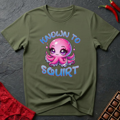 Known To Squirt T-Shirt