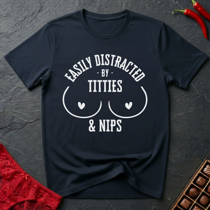 Easily Distracted By Titties & Nips T-Shirt