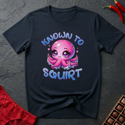 Known To Squirt T-Shirt