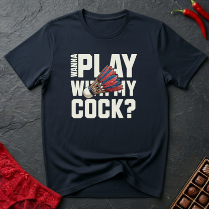 Wanna Play With My Cock T-Shirt