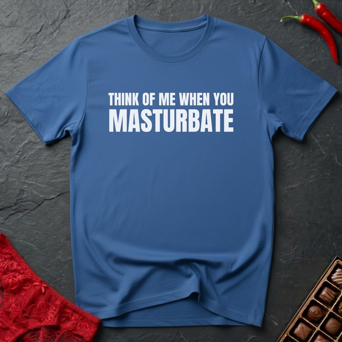 Think Of Me When You Masturbate T-Shirt