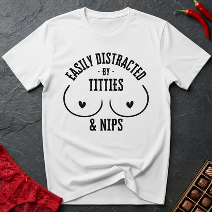 Easily Distracted By Titties & Nips T-Shirt