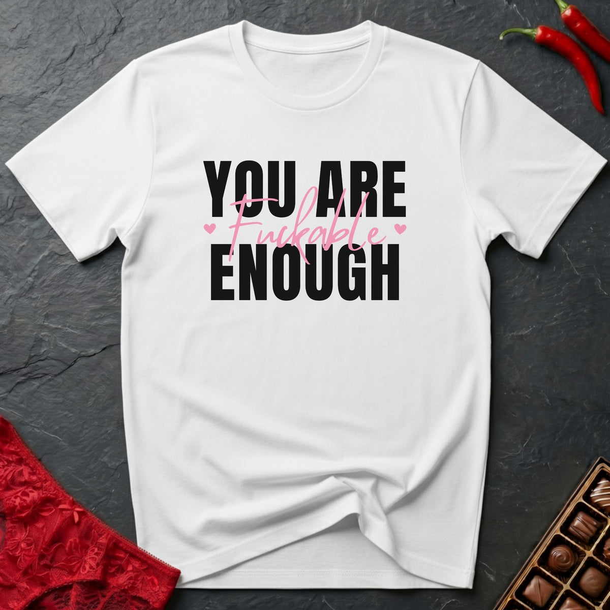 You Are Fuckable Enough T-Shirt