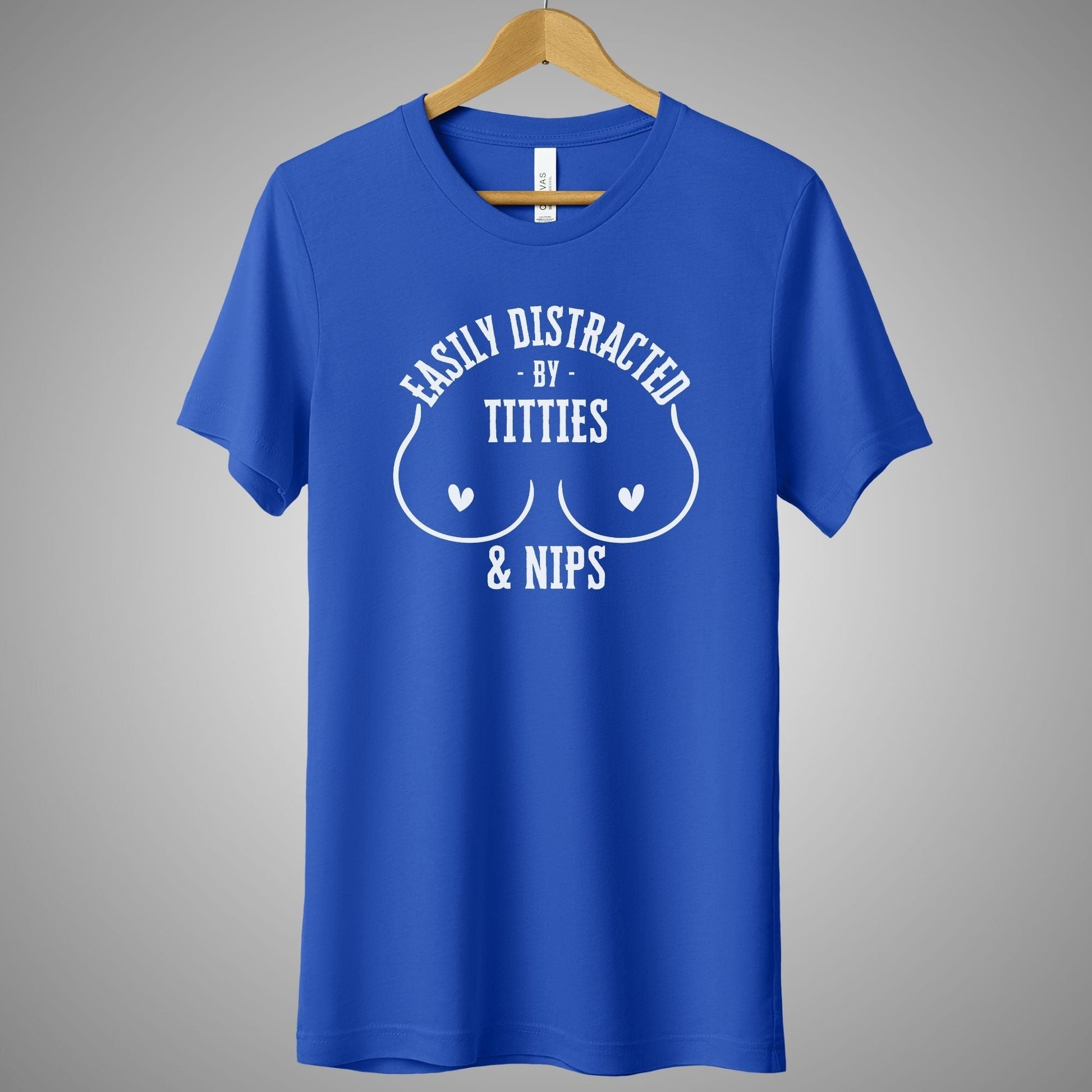 a blue t - shirt that says nasty distracted by tittles and nips