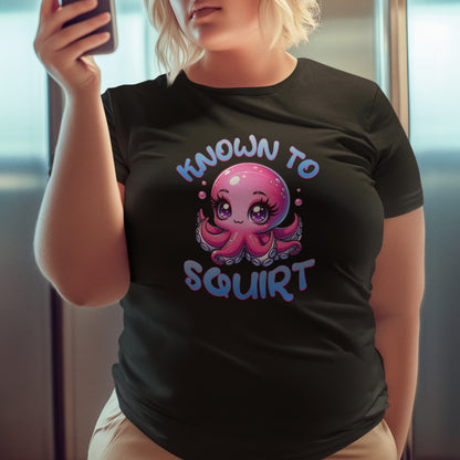 Known To Squirt T-Shirt