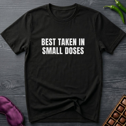 Best Taken In Small Doses T-Shirt