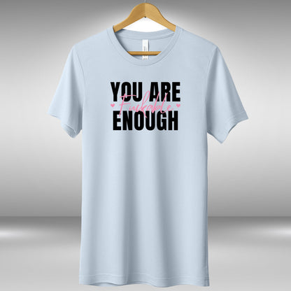 a t - shirt that says you are enough