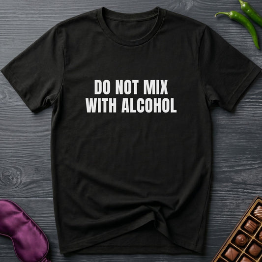 Do Not Mix With Alcohol T-Shirt