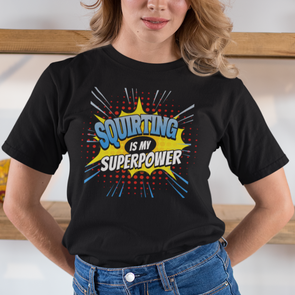 Squirting Is My Superpower T-Shirt