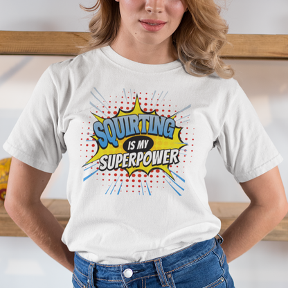 Squirting Is My Superpower T-Shirt