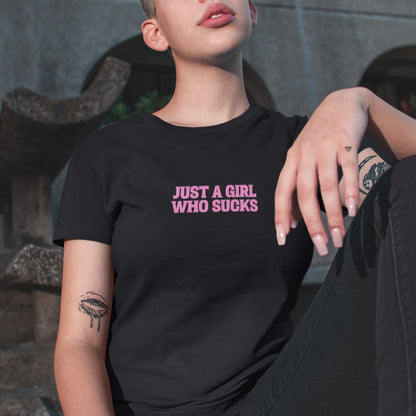Just A Girl Who Sucks T-Shirt